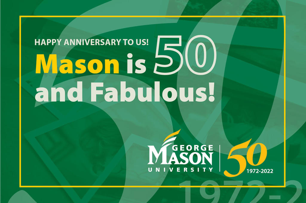 Happy anniversary to us! Mason is 50 and fabulous! George Mason University, 1972-2022